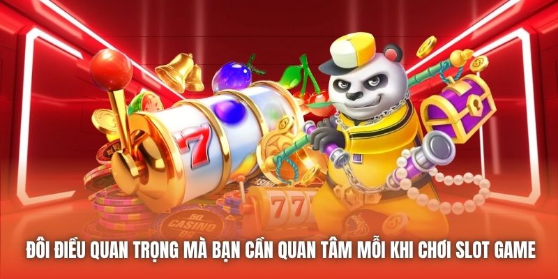 Đôi điều quan trọng mà bạn cần quan tâm mỗi khi chơi slot game