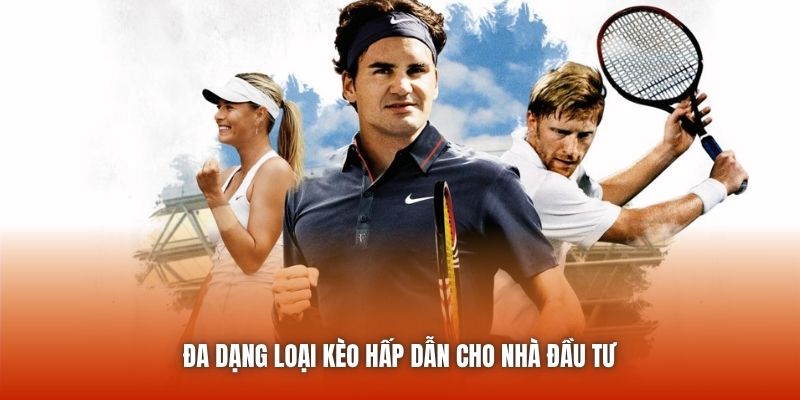 Đa dạng loại kèo hấp dẫn cho nhà đầu tư